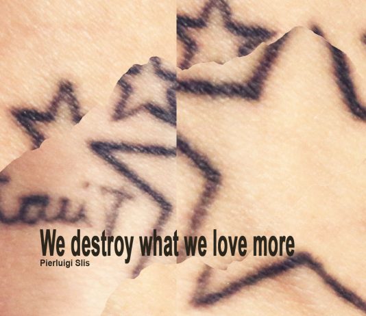 Pierluigi Slis – We destroy what we love more