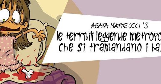Agata Matteucci – Le terribili leggende metropolitane che si tramandano i bambini