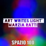Marzia Ratti – Art Writes Light Marzia Ratti – Art Writes Light