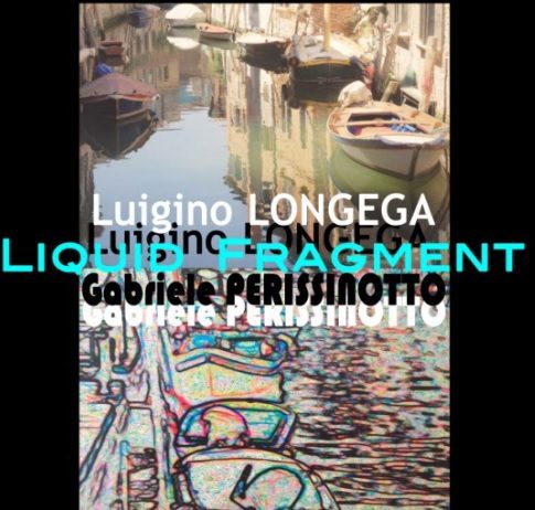 Luigi Longega / Gabriele Perissinotto –  Liquid Fragment