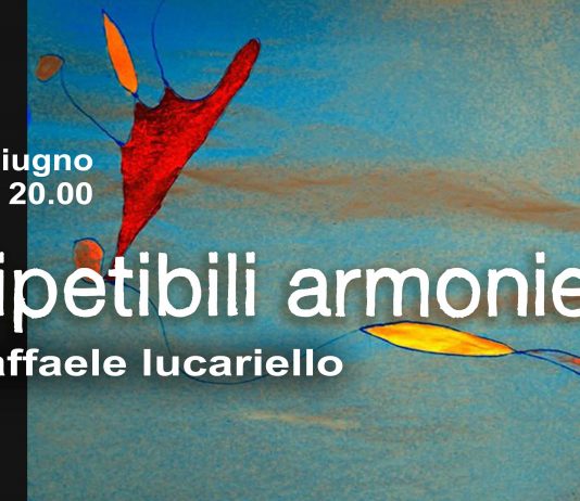 Raffaele Lucariello – Irripetibili Armonie