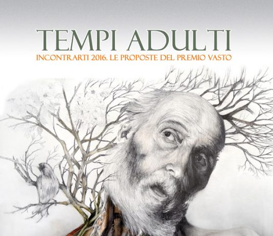 Tempi adulti – IncontrArti 2016. Le Proposte del Premio Vasto