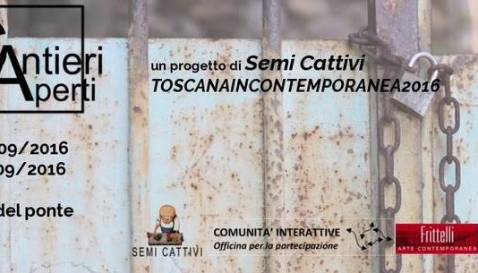 Cantieri Aperti –  Toscanaincontemporanea 2016
