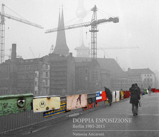 Natascia Ancarani –  Doppia esposizione. Berlin 1985-2015. Presentazione del libro