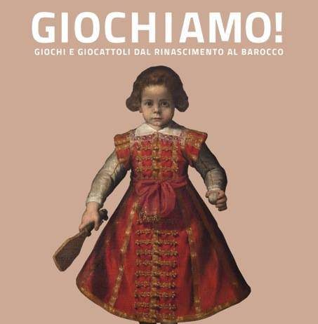Giochiamo! Giochi e giocattoli dal Rinascimento al Barocco