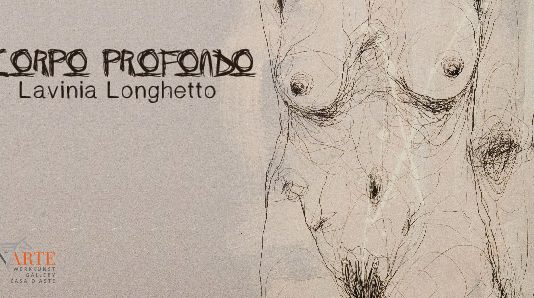 Lavinia Longhetto – Corpo profondo