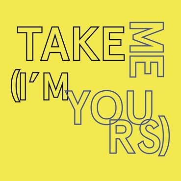 Take Me (I’m Yours)