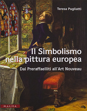 Teresa Pugliatti – Il Simbolismo nella pittura europea. Dai Preraffaelliti all’Art Nouveau Teresa Pugliatti – Il Simbolismo nella pittura europea. Dai Preraffaelliti all’Art Nouveau