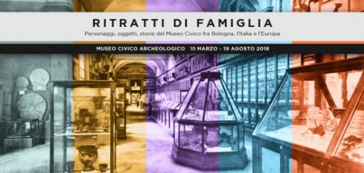 Ritratti di famiglia. Personaggi, oggetti, storie del Museo Civico fra Bologna, l’Italia, l’Europa