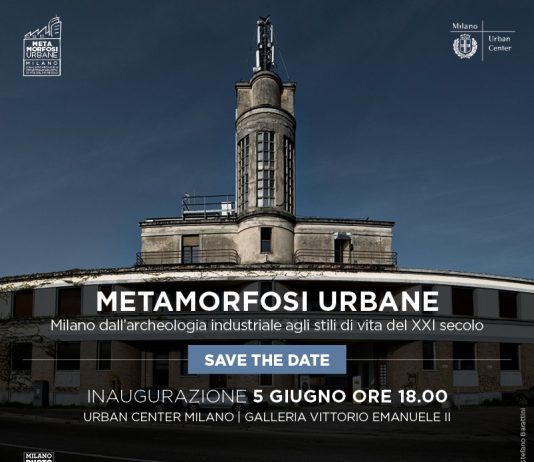 Metamorfosi Urbane. Milano dall’archeologia industriale agli stili di vita del XXI secolo