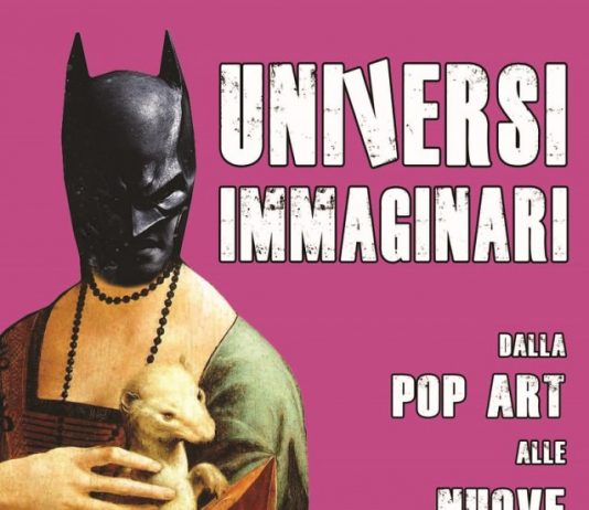 Universi Immaginari – dalla Pop Art alle nuove tendenze