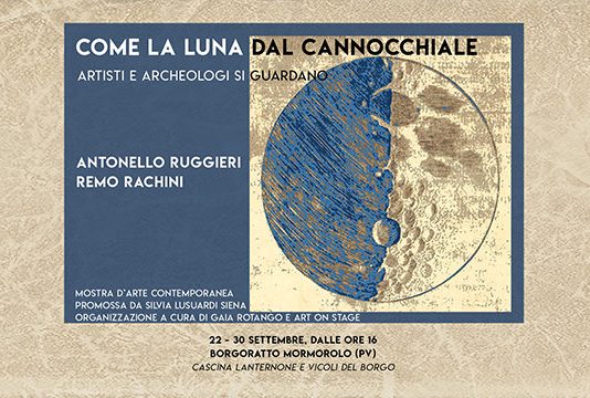 Antonello Ruggieri / Remo Rachini – Come la Luna dal cannocchiale: artisti e archeologi si guardano