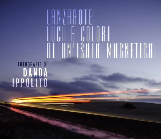 Danda Ippolito – Lanzarote. Luci e colori di un’isola magnetica
