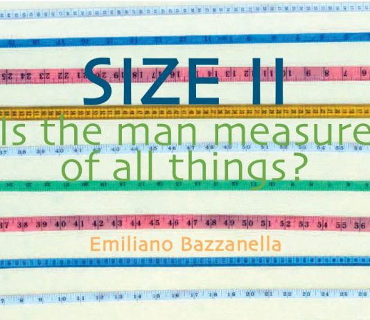 Emiliano Bazzanella – Size II. Is the man measure of all things?