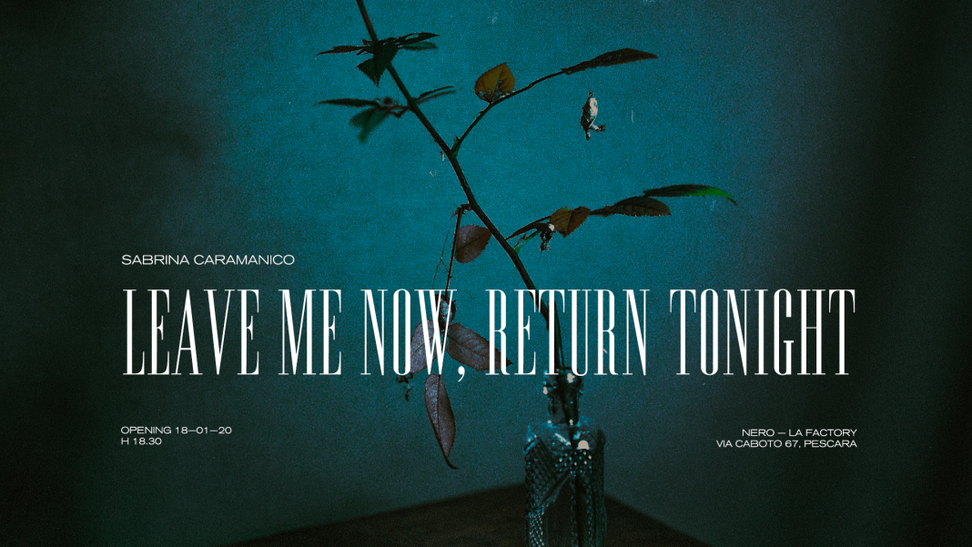 Sabrina Caramanico – Leave Me Now, Return Tonighthttps://www.exibart.com/repository/media/formidable/11/caramanico-evento-min-1068x601.png