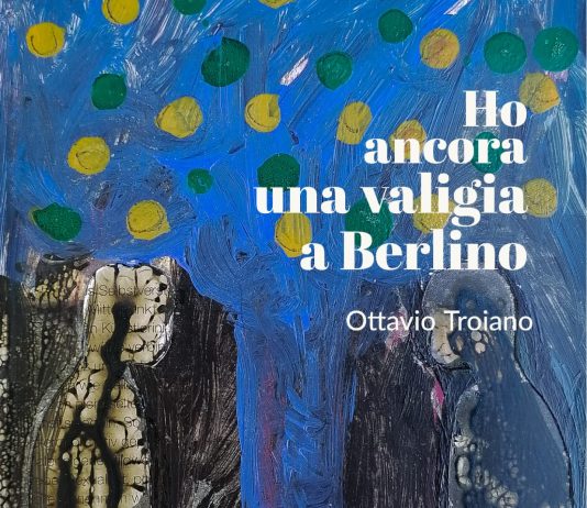 Ottavio Troiano – Ho ancora una valigia a Berlino