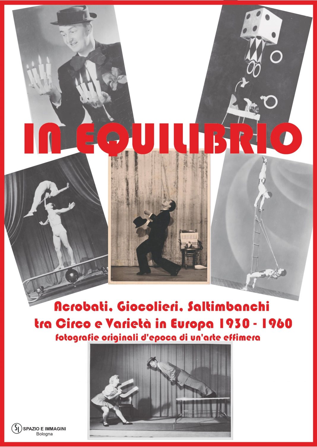IN EQUILIBRIO Acrobati, Giocolieri, Saltimbanchi tra Circo e Varietà in Europa 1930 – 1960. Fotografie originali d’epoca di un’arte effimerahttps://www.exibart.com/repository/media/formidable/11/img/106/invito-mostra-jpg-b-1068x1506.jpg