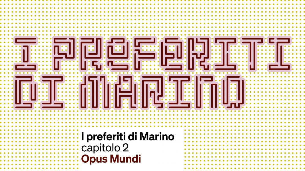 I Preferiti di Marino. Capitolo II – Opus Mundihttps://www.exibart.com/repository/media/formidable/11/img/1bc/OPUS-MUNDI-orizzontale-con-scritta-1068x601.jpg
