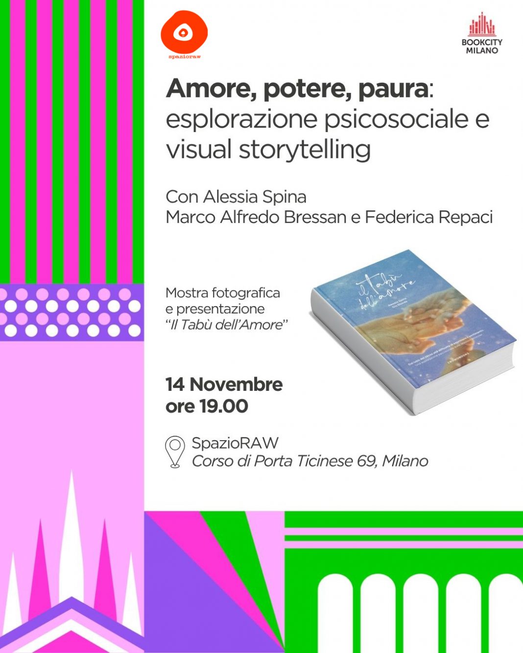 Alessia Spina – Il Tabù dell’amore. Amore, potere, paura: esplorazione psicosociale e visual storytellinghttps://www.exibart.com/repository/media/formidable/11/img/21e/Locandina_BookCity_TabuAmore_spazioraw-1068x1335.jpg