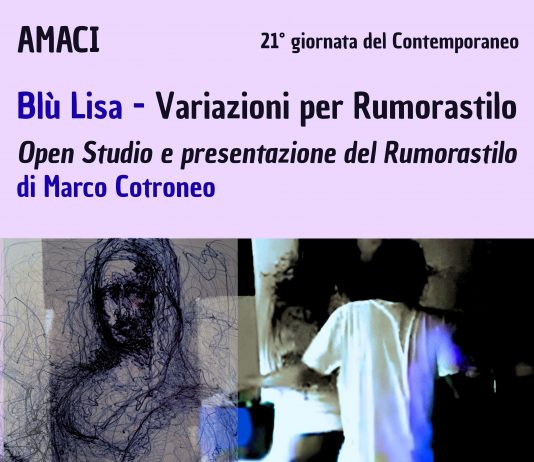 Blù Lisa – Variazioni per Rumorastilo – Open Studio e Presentazione del Rumorastilo di Marco Cotroneo Blù Lisa – Variazioni per Rumorastilo – Open Studio e Presentazione del Rumorastilo di Marco Cotroneo