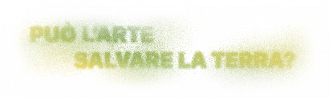 Può l’arte salvare la Terra?https://www.exibart.com/repository/media/formidable/11/img/59e/Titolo-Talk-Grafica-Newsletter-1068x320.png