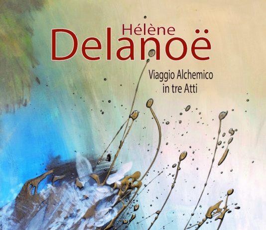 Hélène Delanoë: Un viaggio alchemico in tre atti