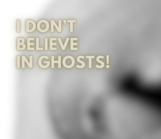 I Don’t Believe in Ghosts! I Don’t Believe in Ghosts!