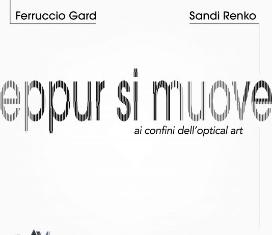 Ferruccio Gard / Sandi Renko – Eppur si muove. Ai Confini dell’Optical Art