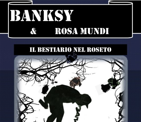 Banksy e Rosa Mundi: il Bestiario nel Roseto