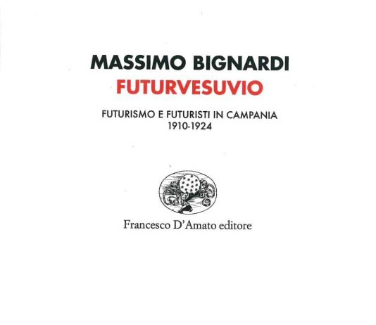 Futurvesuvio. Futurismo e futuristi in Campania (1910-1924)