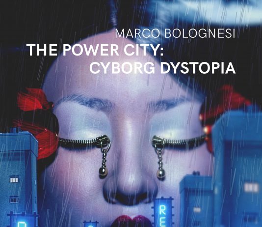 Marco Bolognesi – The Power City: Cyborg Dystopia