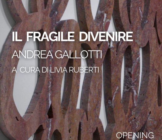 Andrea Gallotti – Il fragile divenire Andrea Gallotti – Il fragile divenire