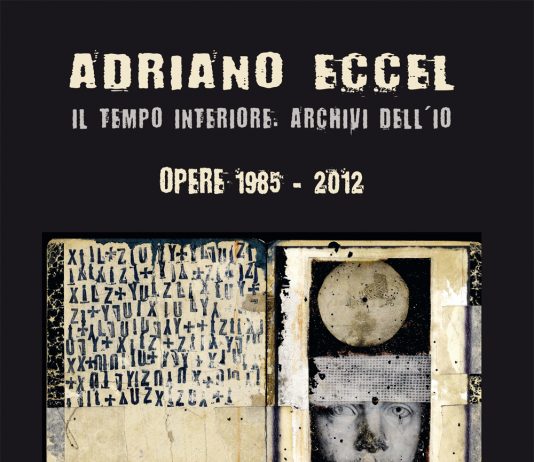 Adriano Eccel – Il tempo interiore. Archivi dell’Io – Opere 1985/2012