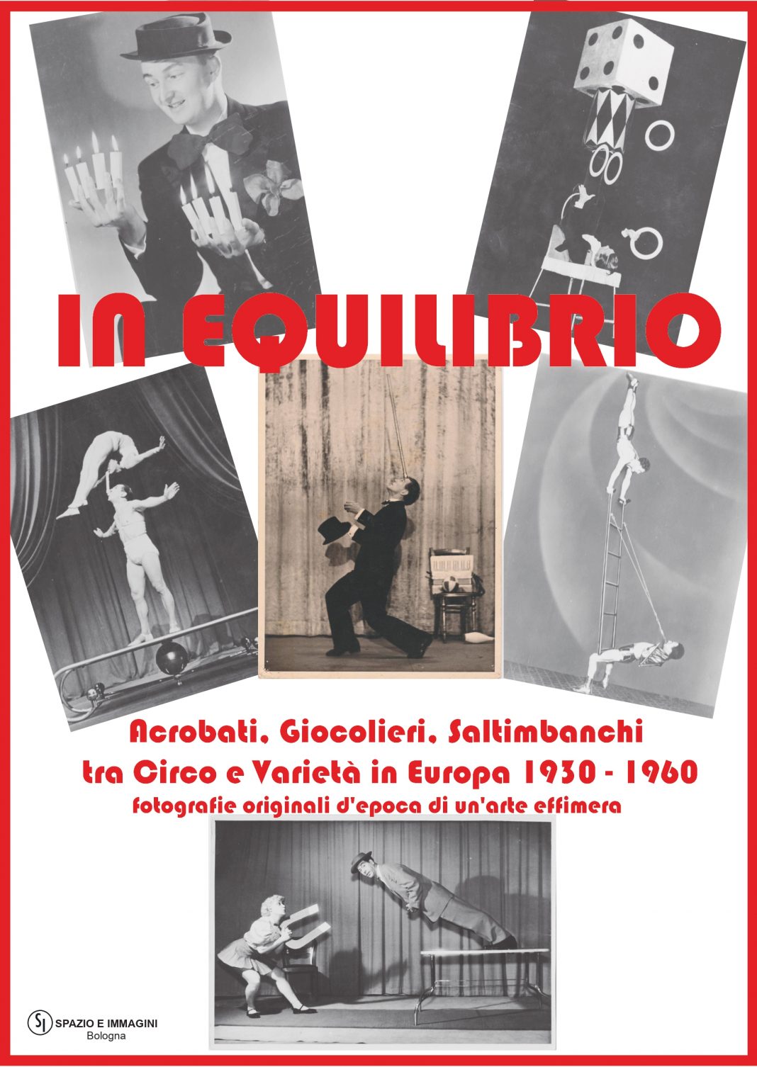 IN EQUILIBRIO Acrobati, Giocolieri, Saltimbanchi tra Circo e Varietà in Europa 1930 – 1960. Fotografie originali d’epoca di un’arte effimerahttps://www.exibart.com/repository/media/formidable/11/img/a9e/invito-mostra-jpg-a-1068x1506.jpg