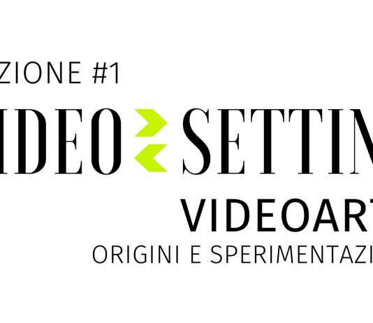 Video-Setting / Videoarte: Origini e Sperimentazioni | Fase 1