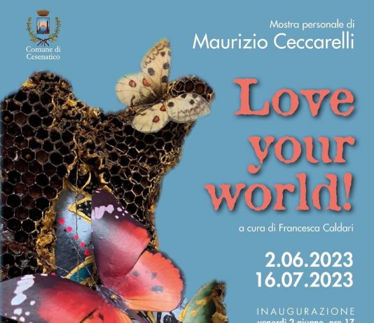 Maurizio Ceccarelli – Love your world! a cura di Francesca Caldari