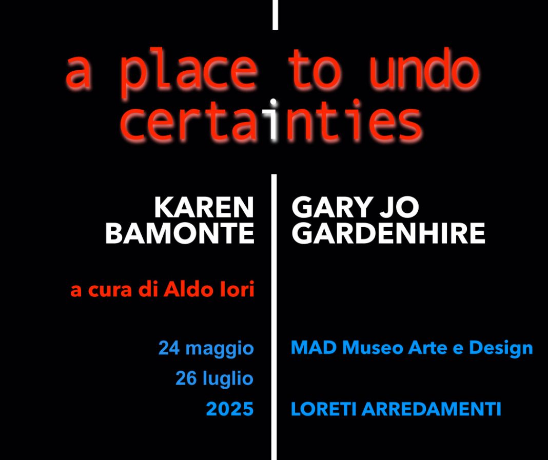 a place to undo certainties / Karen Bamonte e Gary Jo Gardenhirehttps://www.exibart.com/repository/media/formidable/11/img/d04/POSTER-KB.GJG-24.05-26.07-RGB-RIDOTTO-1068x897.jpg