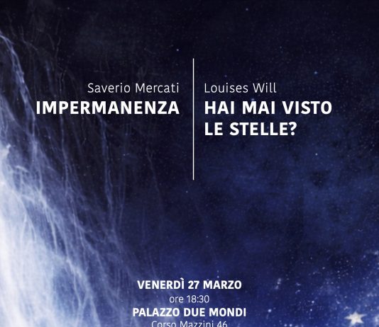 Saverio Mercati – Impermanenza | Louises Will – Hai mai visto le stelle? Saverio Mercati – Impermanenza | Louises Will – Hai mai visto le stelle?