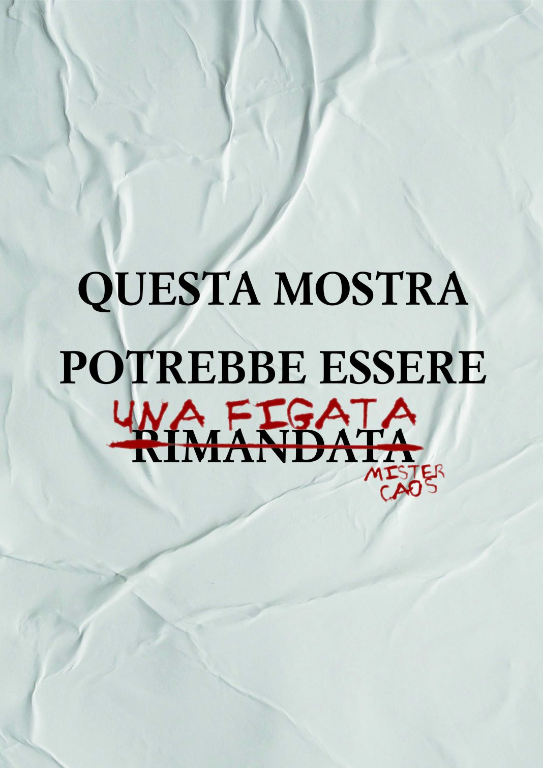 Questa mostra potrebbe essere rimandatahttps://www.exibart.com/repository/media/formidable/11/locandina-MisterCaos-01-1068x1510.jpg